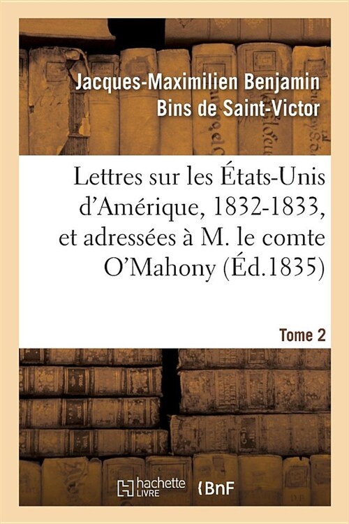 Lettres Sur Les ?ats-Unis dAm?ique, 1832-1833, Et Adress?s ?M. Le Comte OMahony. Tome 2 (Paperback)