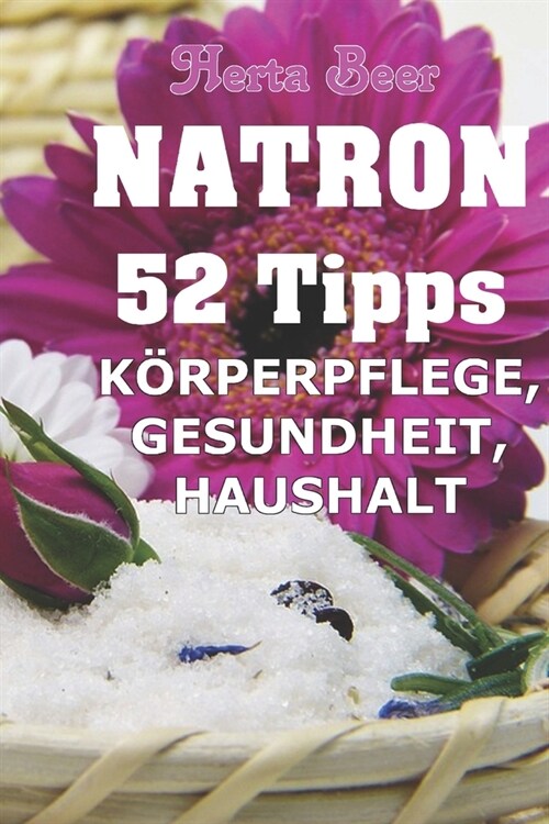 Natron - 52 Tipps: Sch?heit, Gesundheit und Haushalt (Paperback)