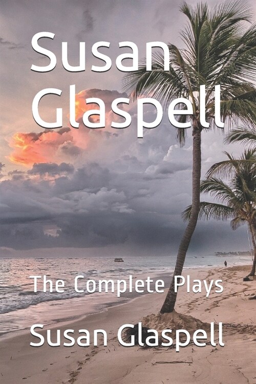 Susan Glaspell: The Complete Plays (Paperback)