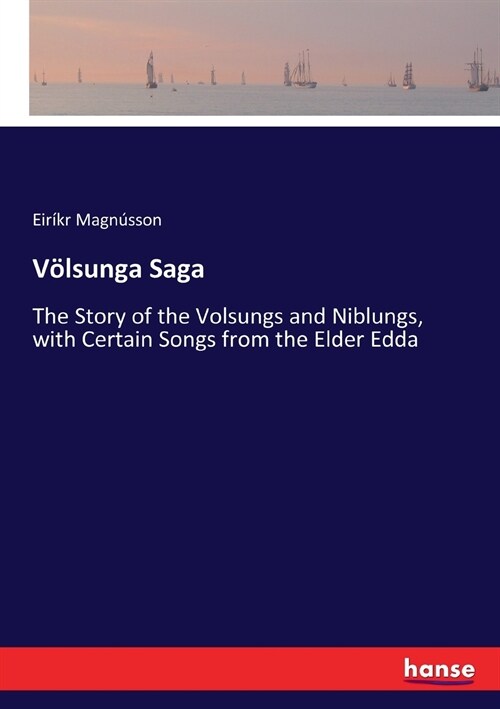 V?sunga Saga: The Story of the Volsungs and Niblungs, with Certain Songs from the Elder Edda (Paperback)