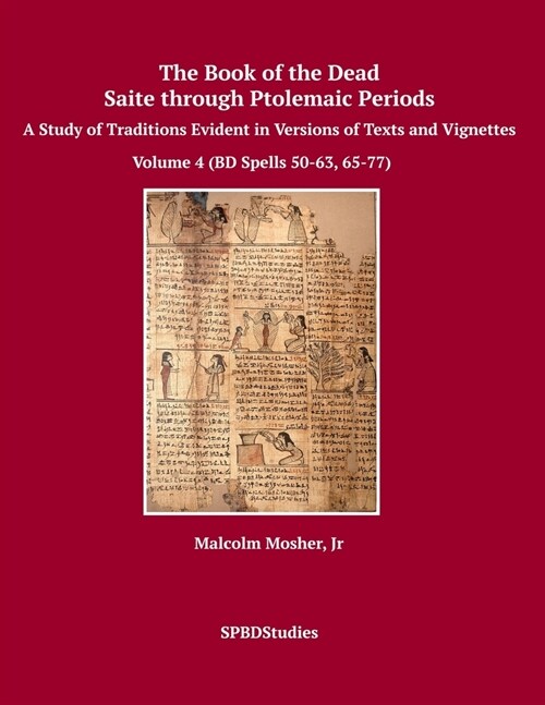 The Book of the Dead, Saite through Ptolemaic Periods: A Study of Traditions Evident in Versions of Texts and Vignettes (Paperback)