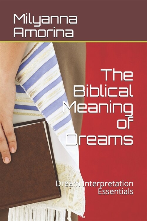 The Biblical Meaning of Your Dreams: Dream Interpretation Essentials (Paperback)