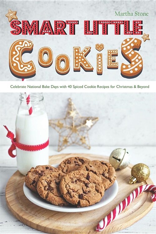 Smart Little Cookies: Celebrate National Bake Days with 40 Spiced Cookie Recipes for Christmas & Beyond (Paperback)