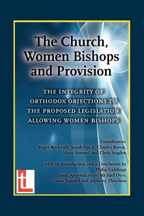 The Church, Women Bishops and Provision - The Integrity of Orthodox Objection to Women Bishops (Paperback)