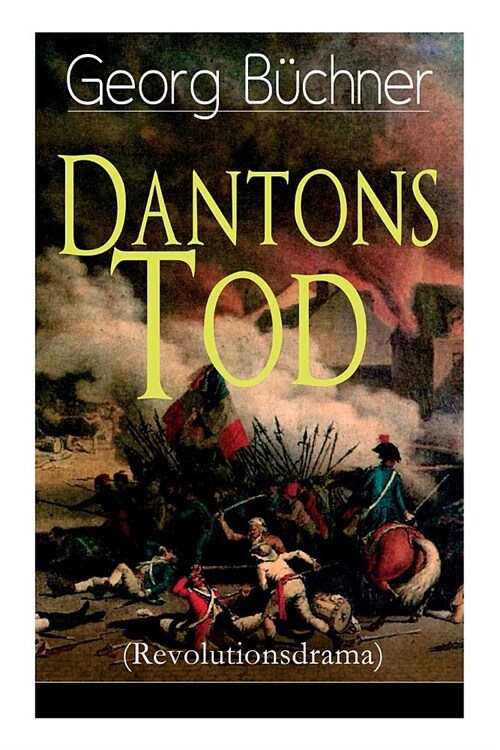 Dantons Tod (Revolutionsdrama): Terrorherrschaft - Revolutionsst?k aus den d?tersten Zeiten der franz?ischen Revolution (Paperback)