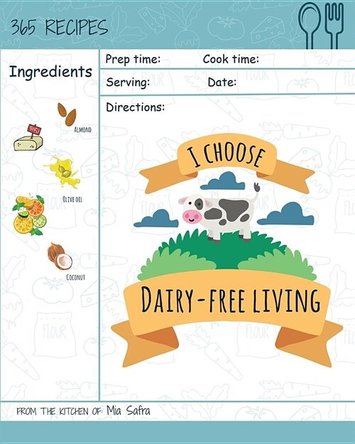 I Choose Dairy-Free Living: Reach 365 Happy and Healthy Days! [best Dairy Free Cookbook, Dairy Free Baking Cookbook, Dairy Free Recipes for Kids, (Paperback)