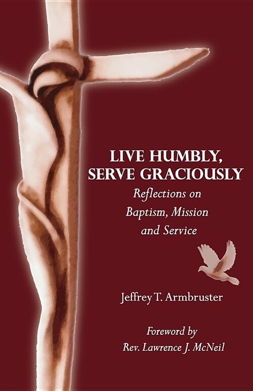 Live Humbly, Serve Graciously: Reflections on Baptism, Mission and Service (Paperback)