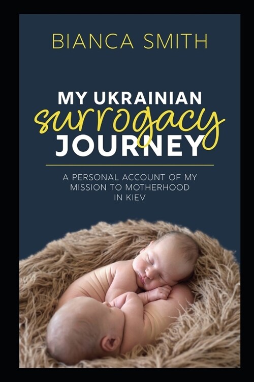 My Ukrainian Surrogacy Journey: A Personal Account of my Mission to Motherhood in Kiev (Paperback)