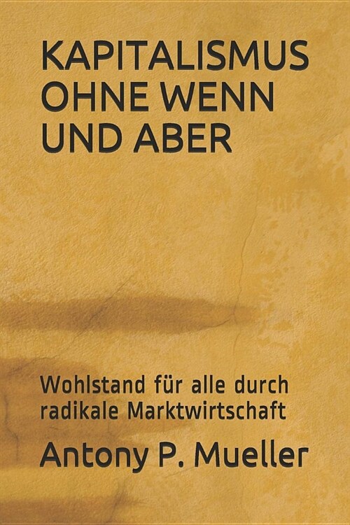 Kapitalismus Ohne Wenn Und Aber: Wohlstand F? Alle Durch Radikale Marktwirtschaft (Paperback)