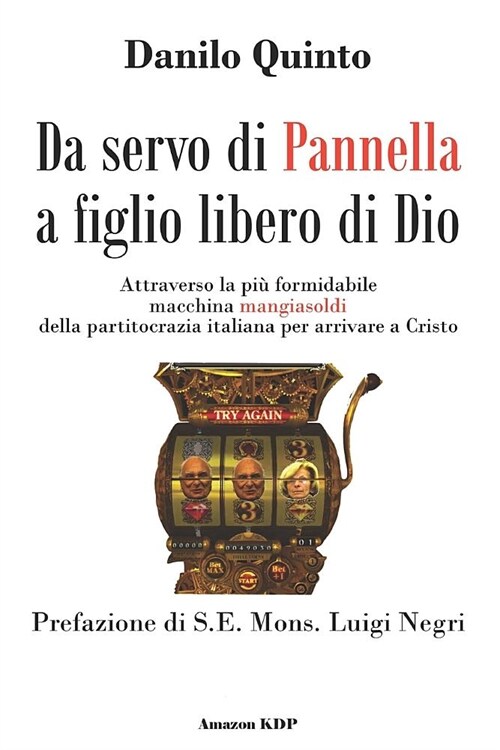 Da servo di Pannella a figlio libero di Dio: Attraverso la pi?formidabile macchina mangiasoldi della partitocrazia italiana per arrivare a Cristo (Paperback)