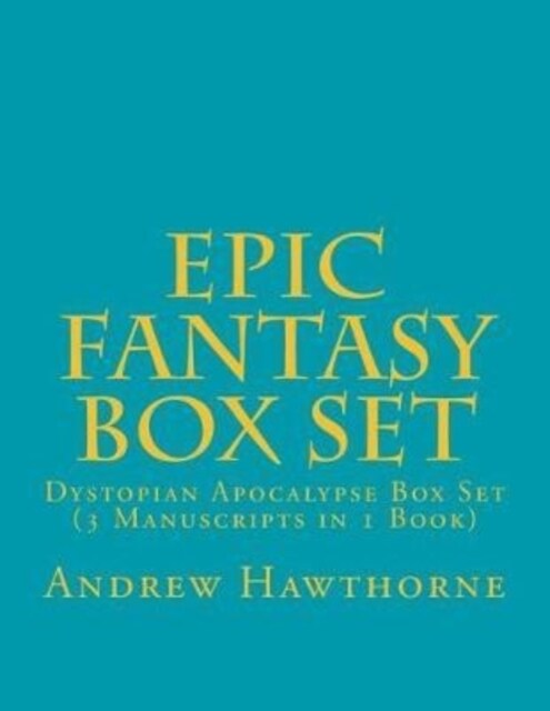 Epic Fantasy Box Set: Dystopian Apocalypse Box Set (3 Manuscripts in 1 Book) (Paperback)