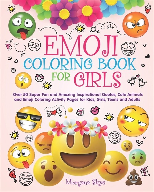 Emoji Coloring Book for Girls: 50 Super Fun and Amazing Inspirational Quotes, Cute Animals and Emoji Coloring Activity Pages for Kids, Girls, Teens a (Paperback)