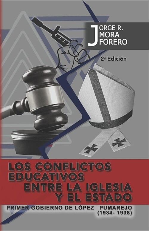 Los Conflictos Educativos Entre La Iglesia Y El Estado: Primer Gobierno de Lopez Pumarejo (1934-1938) (Paperback)