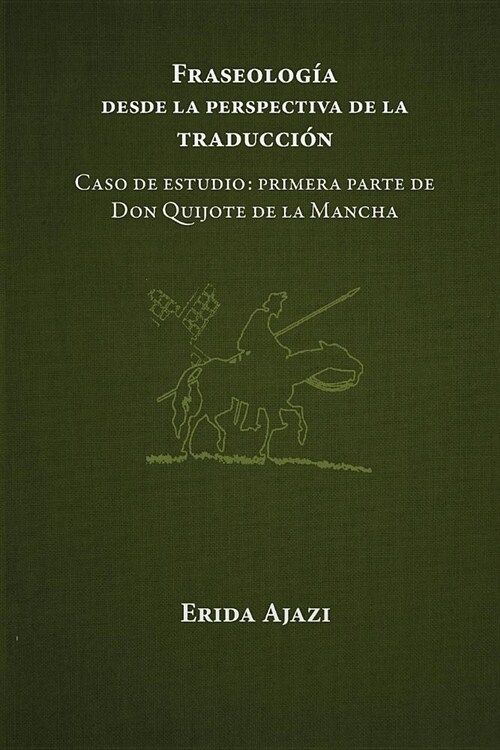 Fraseolog? Desde La Perspectiva de la Traducci?: Caso de Estudio: Primera Parte de Don Quijote de la Mancha (Paperback)