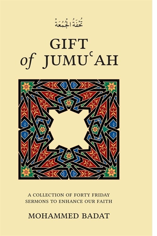 GIFT of JUMUʿAH: A Collection of Forty Friday Sermons to Enhance Our Faith (Paperback)