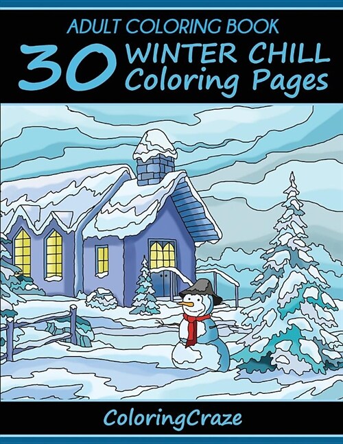 Adult Coloring Book: 30 Winter Chill Coloring Pages (Paperback)