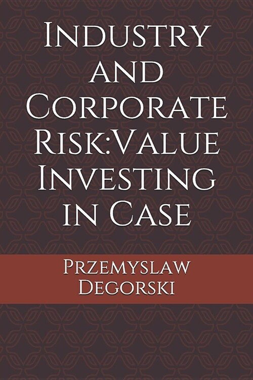 Industry and Corporate Risk: Value Investing in Case (Paperback)