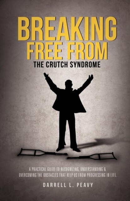 Breaking Free from: The Crutch Syndrome (Paperback)