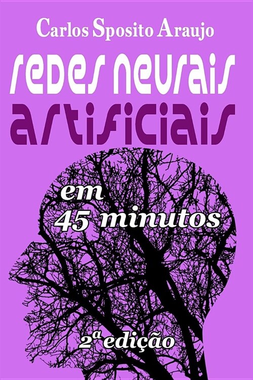 Redes Neurais Artificiais Em 45 Minutos - 2a Edi豫o: Intelig?cia Artificial (Paperback)