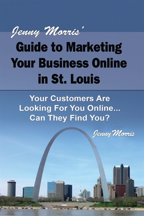 Jenny Morris Guide to Marketing Your Business Online in St. Louis (Paperback)