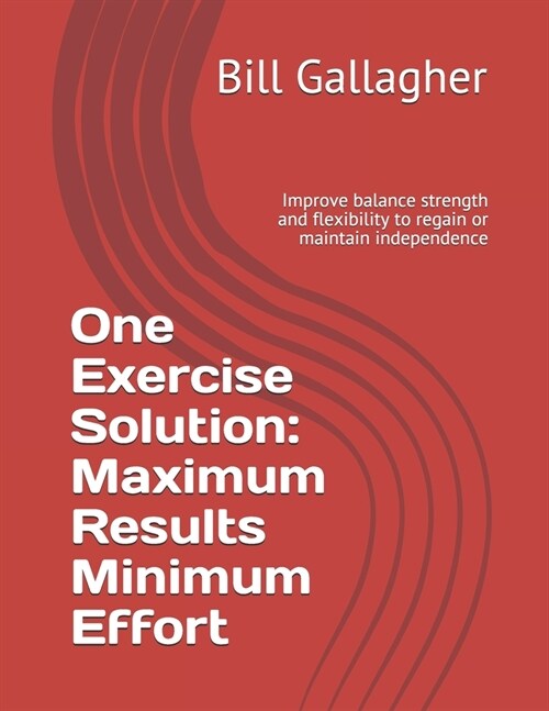 One Exercise Solution: Maximum Results with Minimum Effort: Improve balance strength and flexibility to regain or maintain independence (Paperback)