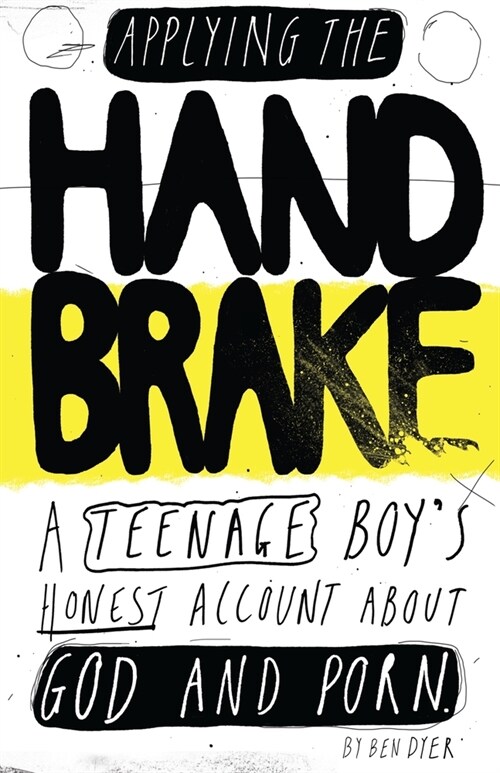 Applying The Handbrake: A Teenage Boys Honest Account About God And Porn (Paperback)