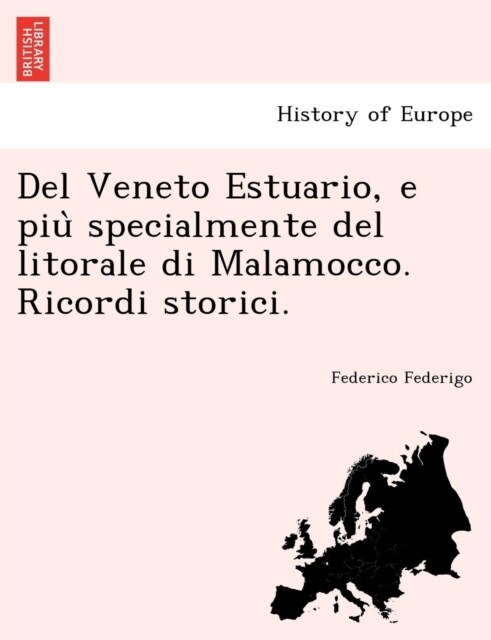del Veneto Estuario, E Piu Specialmente del Litorale Di Malamocco. Ricordi Storici. (Paperback)