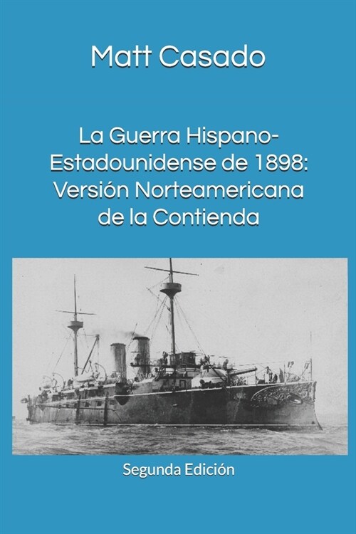 La Guerra Hispano-Estadounidense de 1898: Versi? Norteamericana de la Contienda (Paperback)