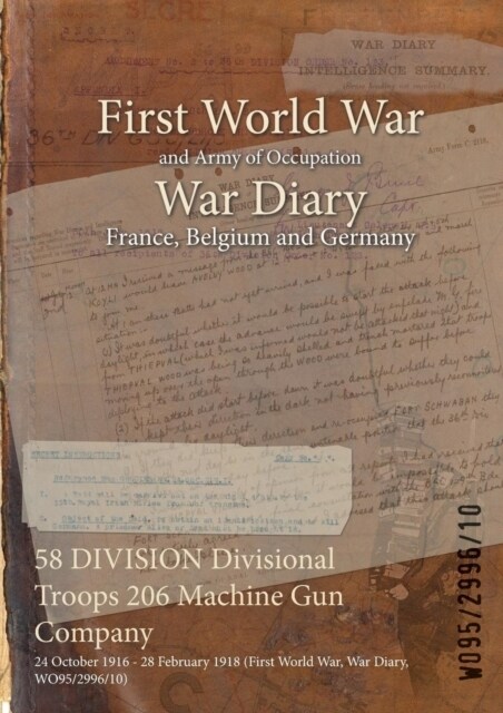 58 DIVISION Divisional Troops 206 Machine Gun Company: 24 October 1916 - 28 February 1918 (First World War, War Diary, WO95/2996/10) (Paperback)