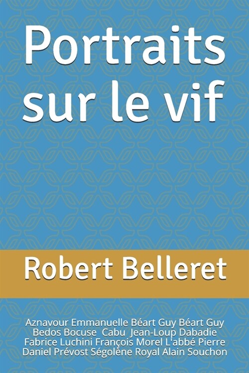 Portraits sur le vif: Aznavour, Emmanuelle B?rt, Guy B?rt, Bedos, Bocuse, Cabu, Dabadie, Luchini, Fran?is Morel, Labb?Pierre, Daniel Pr (Paperback)