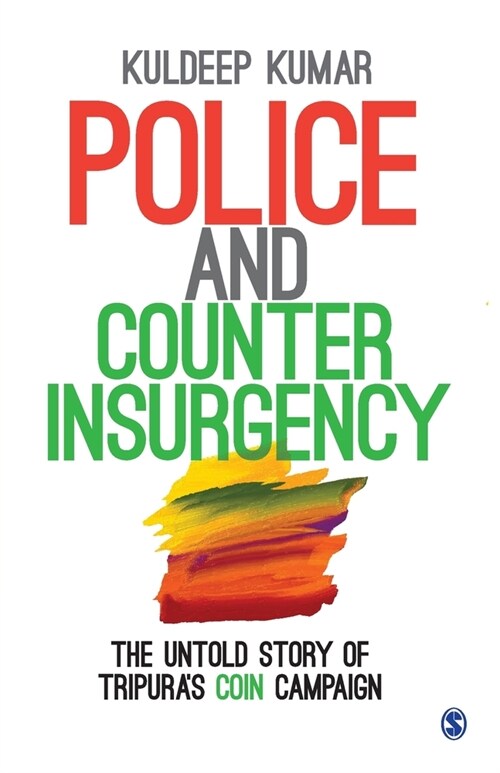 Police and Counterinsurgency: The Untold Story of Tripuras Coin Campaign (Paperback)