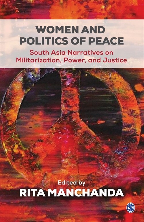 Women and Politics of Peace: South Asia Narratives on Militarization, Power, and Justice (Paperback)