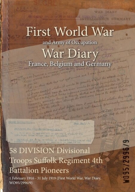 58 DIVISION Divisional Troops Suffolk Regiment 4th Battalion Pioneers: 1 February 1916 - 31 July 1919 (First World War, War Diary, WO95/2996/9) (Paperback)