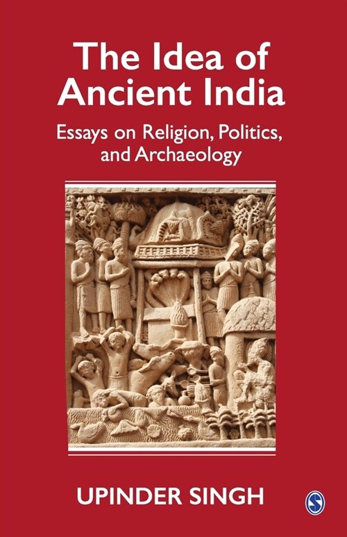 The Idea of Ancient India: Essays on Religion, Politics, and Archaeology (Paperback)