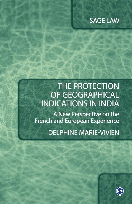 The Protection of Geographical Indications in India: A New Perspective on the French and European Experience (Paperback)