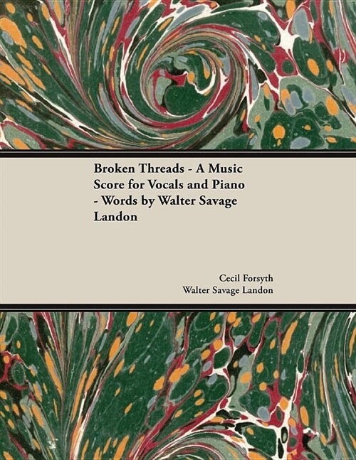 Broken Threads - A Music Score for Vocals and Piano - Words by Walter Savage Landon (Paperback)
