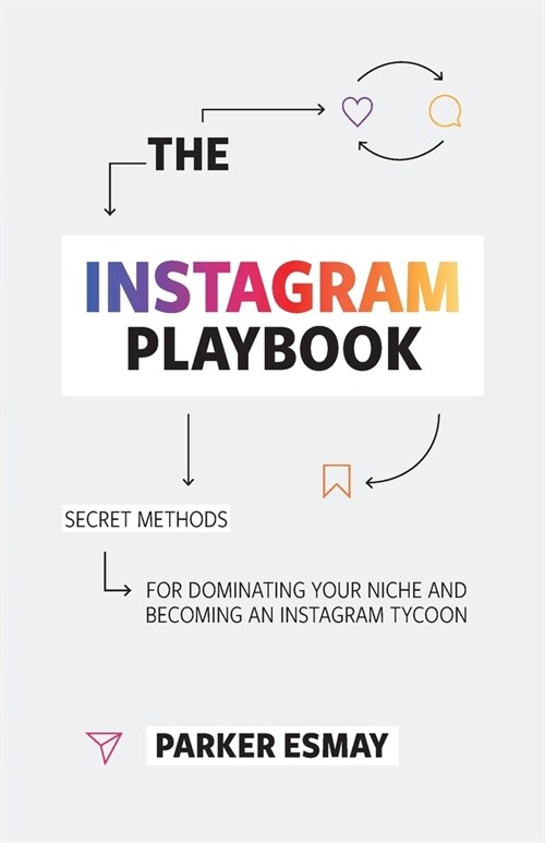 The Instagram Playbook: Secret Methods for Dominating Your Niche and Becoming an Instagram Tycoon (Paperback)