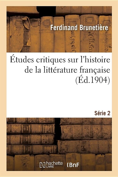 ?udes Critiques Sur lHistoire de la Litt?ature Fran?ise. S?ie 2 (Paperback)