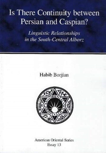 Is There Continuity between Persian and Caspian? AOSE 13 : Linguistic Relationships in the South-Central Alborz (Paperback)