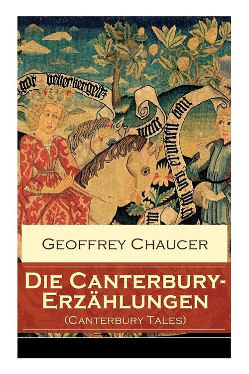 Die Canterbury-Erz?lungen (Canterbury Tales): Ber?mte mittelalterliche Geschichten von der h?ischen Liebe, von Verrat und Habsucht (Paperback)