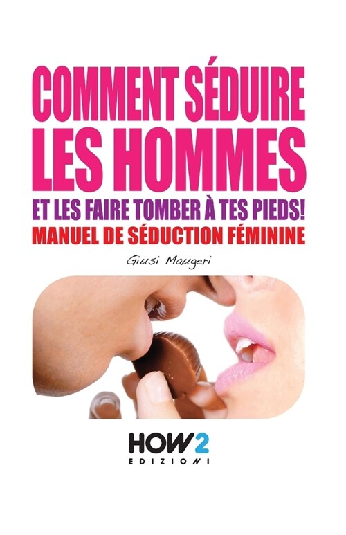 Comment S?uire Les Hommes: Manuel de s?uction feminine (Paperback)