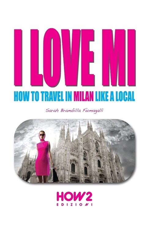 I Love Mi: How to Travel in Milan like a Local (Paperback)