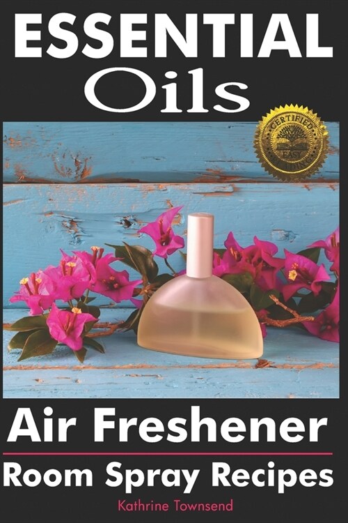 Essential Oils Air Freshener: Room Spray Recipes (Paperback)