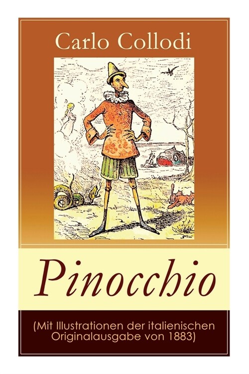 Pinocchio (Mit Illustrationen der italienischen Originalausgabe von 1883): Die Abenteuer des Pinocchio (Das h?zerne Bengele) - Der beliebte Kinderkla (Paperback)