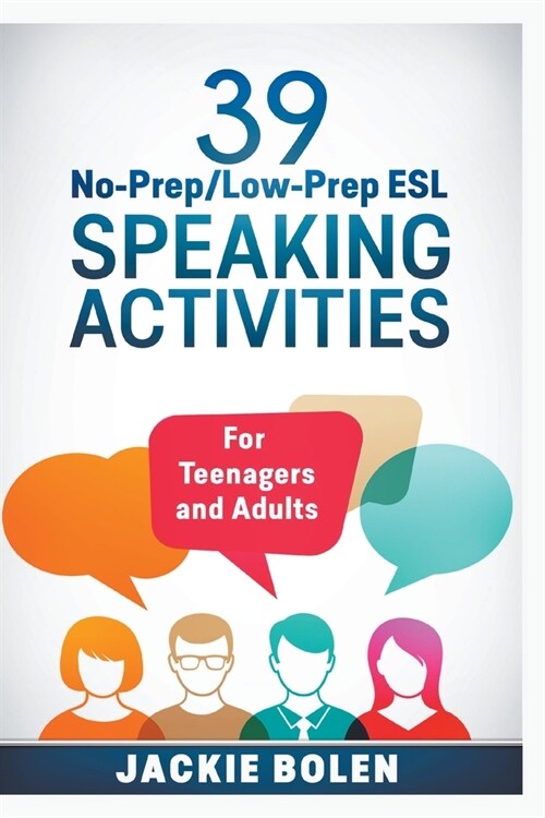 39 No-Prep/Low-Prep ESL Speaking Activities: For Teenagers and Adults (Paperback)