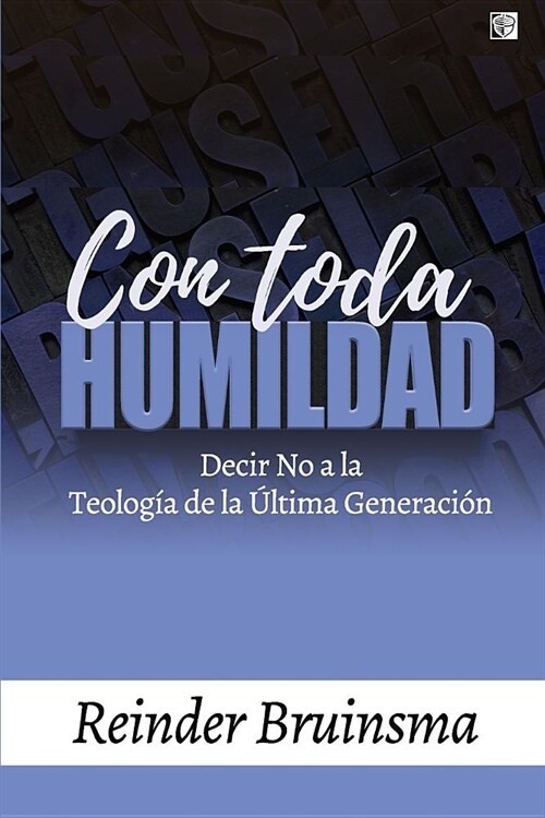 Con Toda Humildad: Decir No a la Teolog? de la ?tima Generaci? (Paperback)