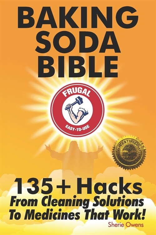 Baking Soda Bible: 135+ Hacks From Cleaning Solutions To Medicines That Work! (Paperback)