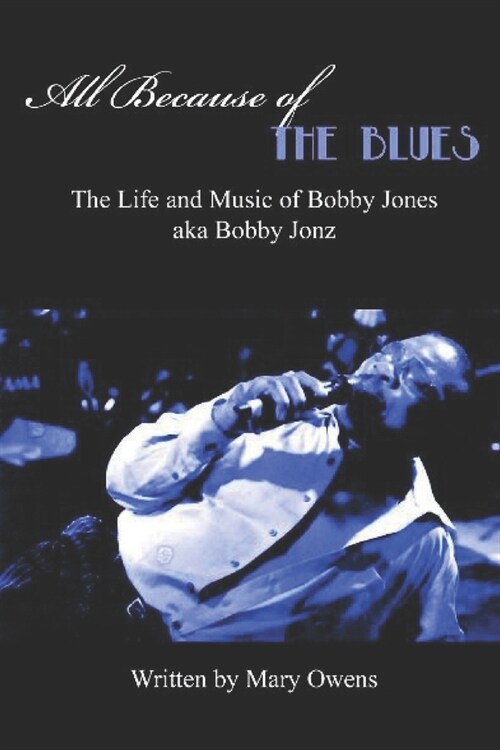 All Because of the Blues: The Life & Music of Bobby Jones aka Bobby Jonz (Paperback)