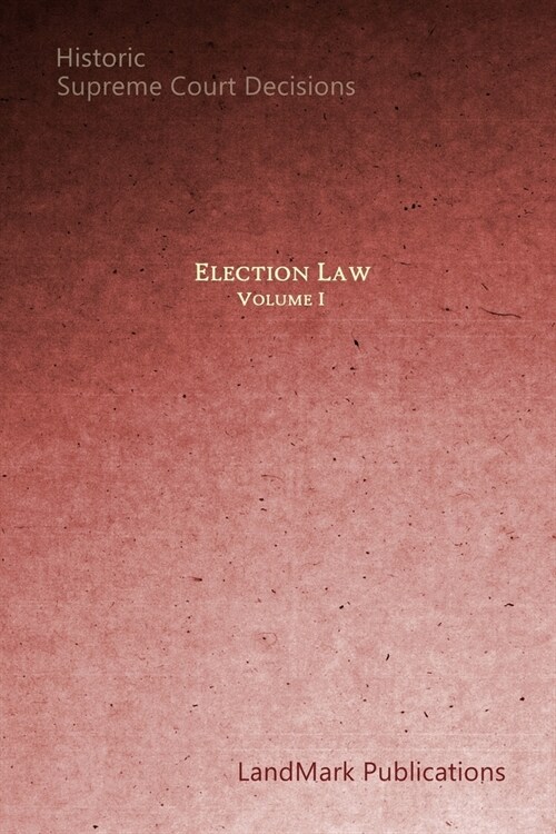 Election Law: Historic Supreme Court Decisions (Paperback)