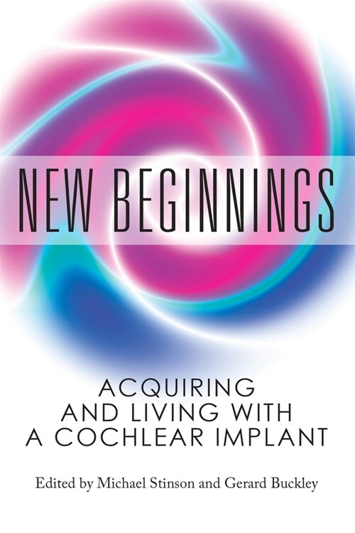 New Beginnings: Acquiring and Living with a Cochlear Implant (Paperback)